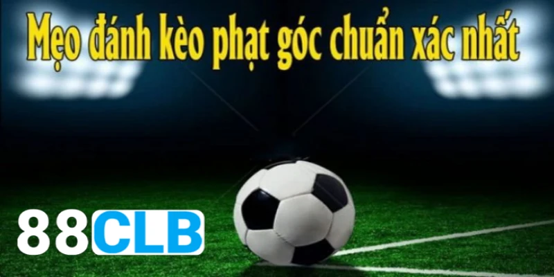 Hướng dẫn cách đặt cược kèo phạt góc trong bóng đá tại 88CLB.